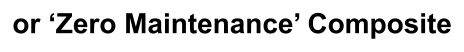 or ‘Zero Maintenance’ Composite