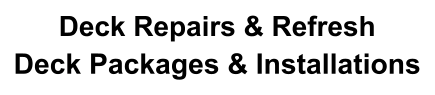 Deck Repairs & Refresh Deck Packages & Installations