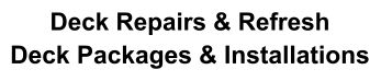 Deck Repairs & Refresh Deck Packages & Installations